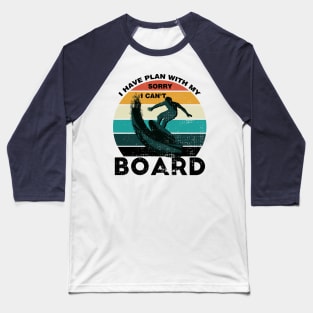 Sorry I Can't I Have Plan With My Board Vintage Retro Surfing Baseball T-Shirt